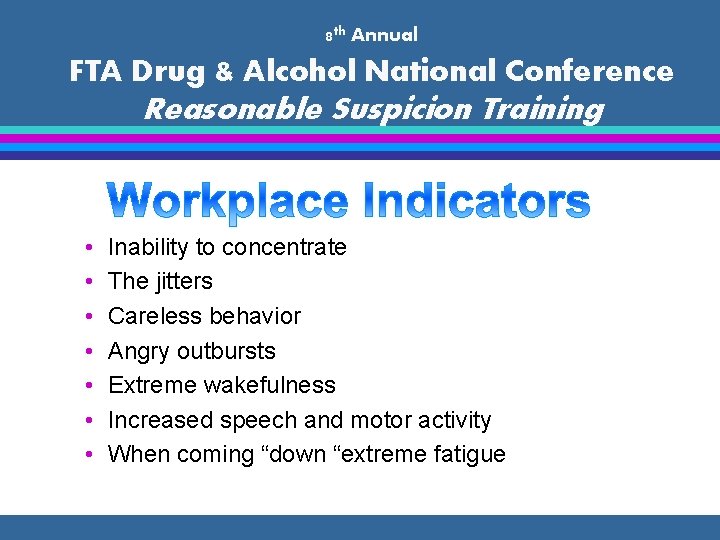 8 th Annual FTA Drug & Alcohol National Conference Reasonable Suspicion Training • •