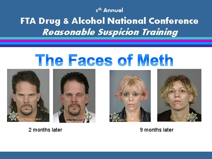 8 th Annual FTA Drug & Alcohol National Conference Reasonable Suspicion Training 2 months