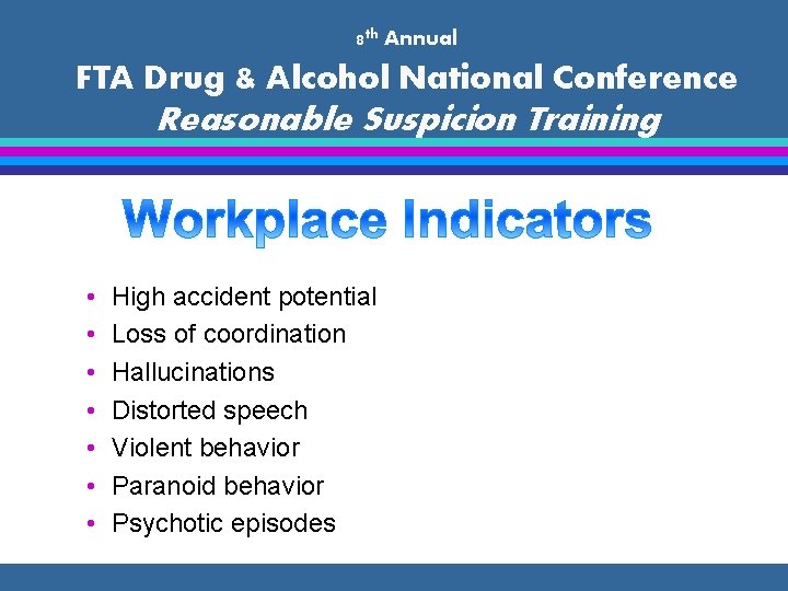 8 th Annual FTA Drug & Alcohol National Conference Reasonable Suspicion Training • •