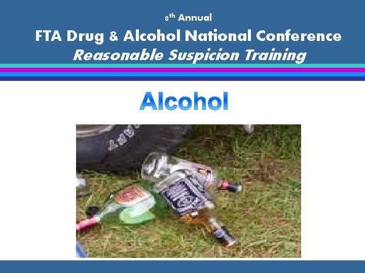 8 th Annual FTA Drug & Alcohol National Conference Reasonable Suspicion Training 