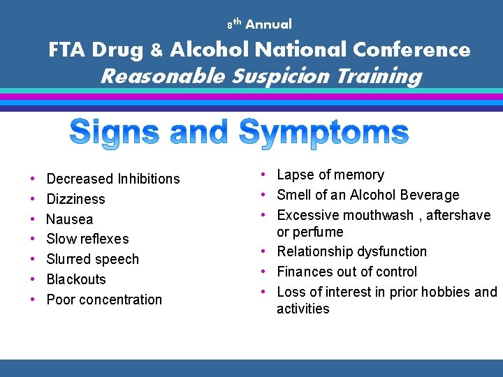 8 th Annual FTA Drug & Alcohol National Conference Reasonable Suspicion Training • •