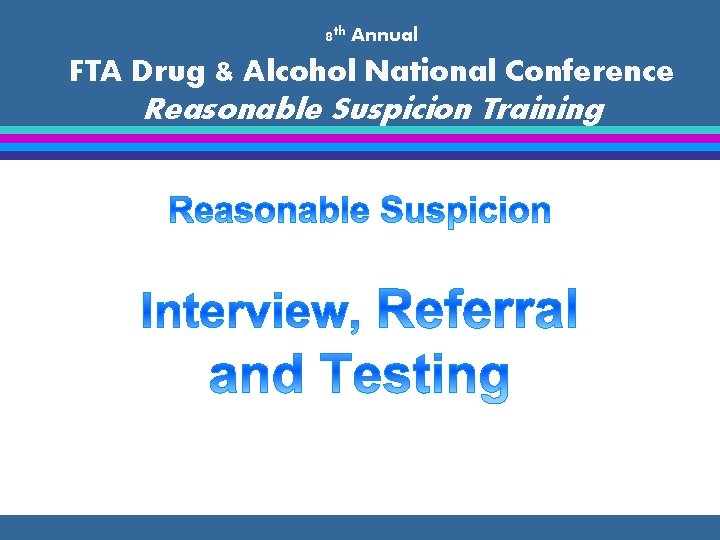 8 th Annual FTA Drug & Alcohol National Conference Reasonable Suspicion Training 
