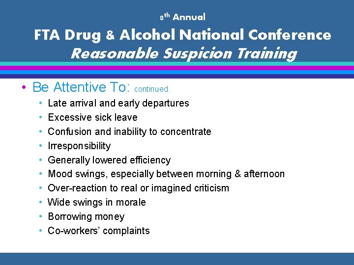 8 th Annual FTA Drug & Alcohol National Conference Reasonable Suspicion Training • Be