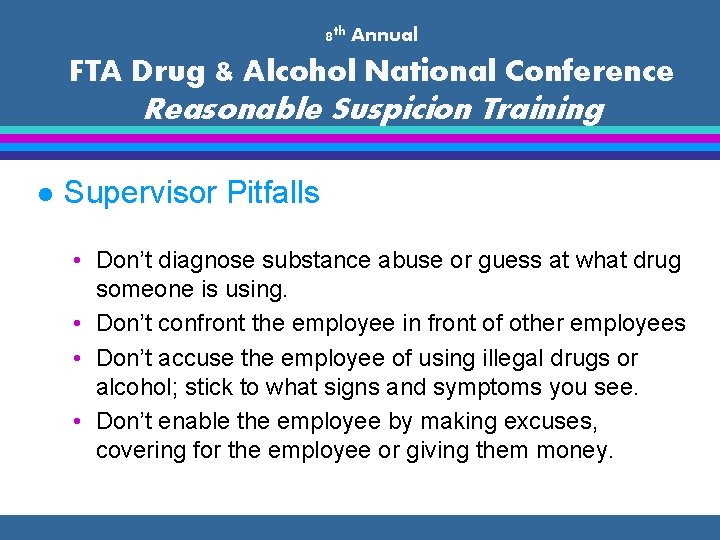 8 th Annual FTA Drug & Alcohol National Conference Reasonable Suspicion Training l Supervisor
