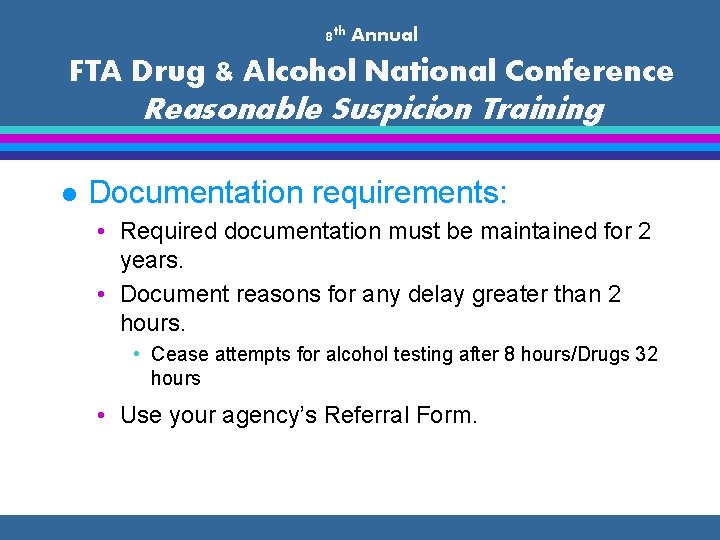 8 th Annual FTA Drug & Alcohol National Conference Reasonable Suspicion Training l Documentation