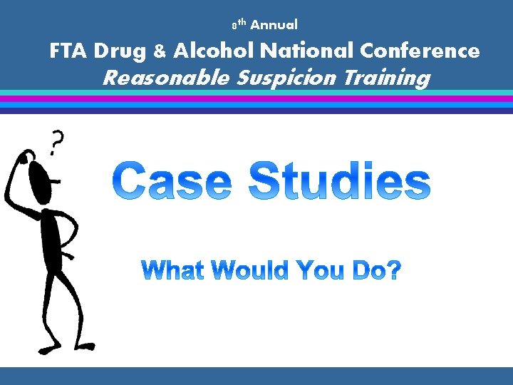 8 th Annual FTA Drug & Alcohol National Conference Reasonable Suspicion Training 