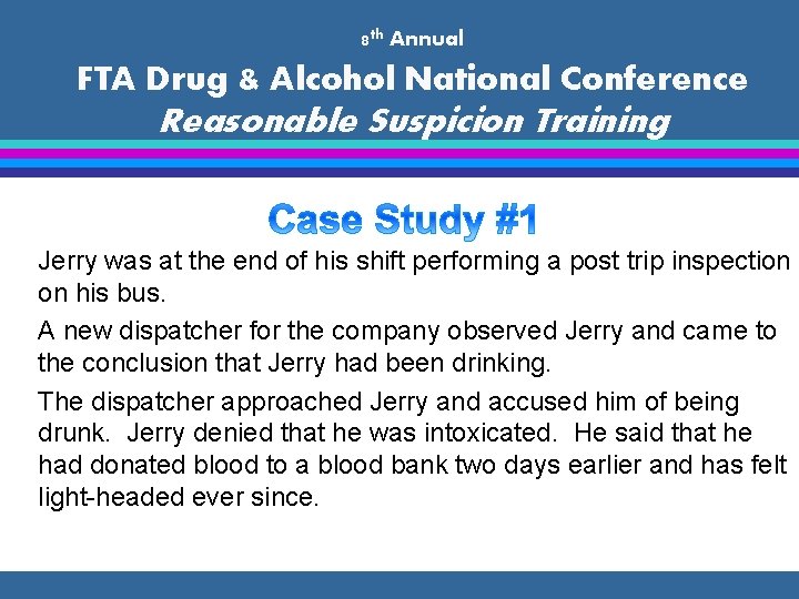 8 th Annual FTA Drug & Alcohol National Conference Reasonable Suspicion Training Jerry was