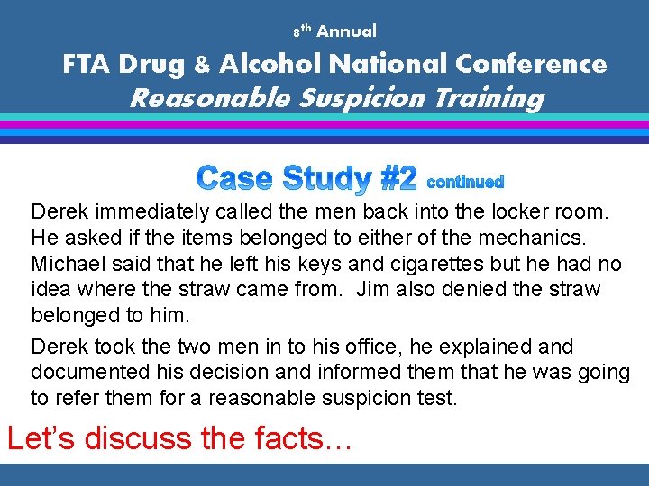 8 th Annual FTA Drug & Alcohol National Conference Reasonable Suspicion Training Derek immediately