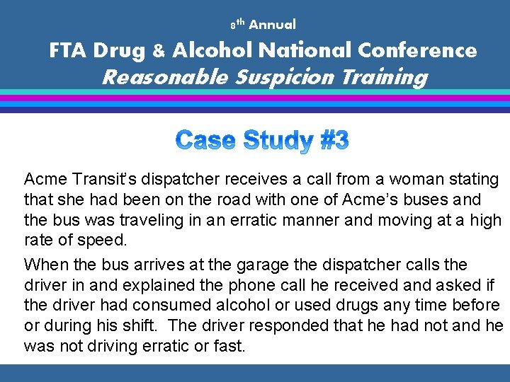 8 th Annual FTA Drug & Alcohol National Conference Reasonable Suspicion Training Acme Transit’s