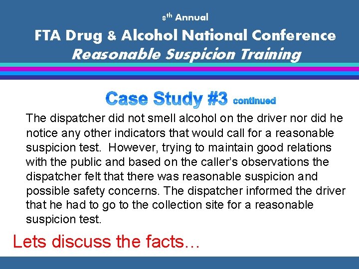 8 th Annual FTA Drug & Alcohol National Conference Reasonable Suspicion Training The dispatcher