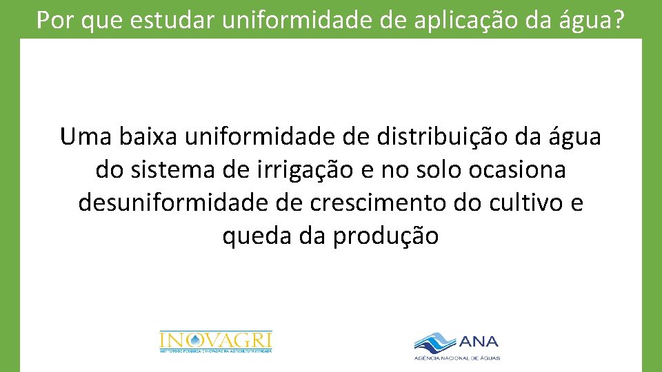 Por que estudar uniformidade de aplicação da água? Uma baixa uniformidade de distribuição da