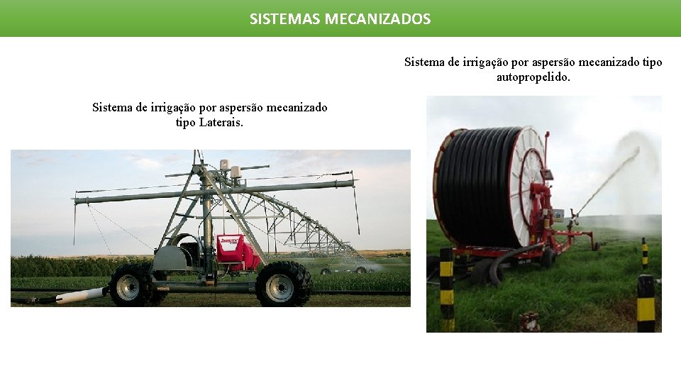 SISTEMAS MECANIZADOS Sistema de irrigação por aspersão mecanizado tipo autopropelido. Sistema de irrigação por