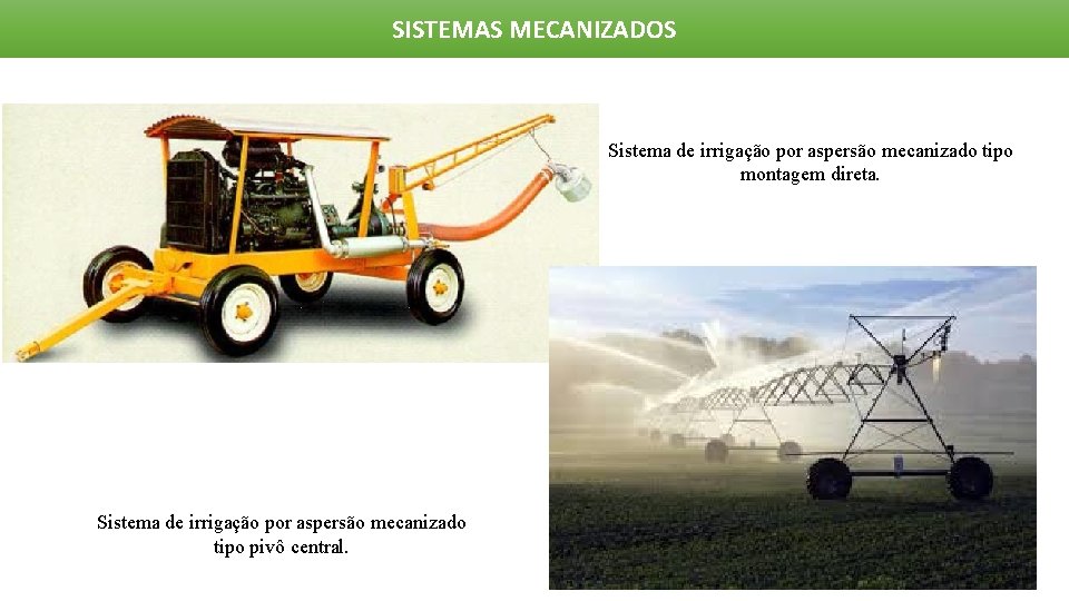 SISTEMAS MECANIZADOS Sistema de irrigação por aspersão mecanizado tipo montagem direta. Sistema de irrigação