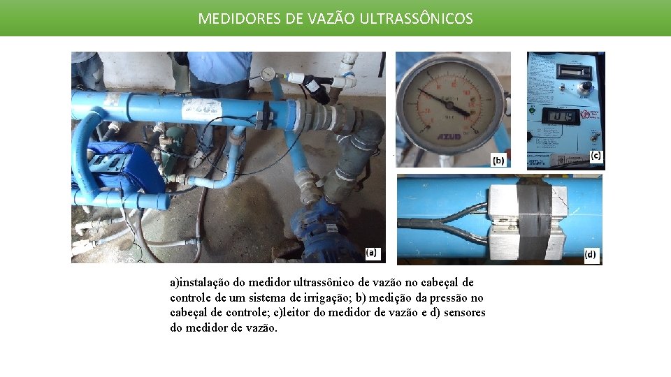 MEDIDORES DE VAZÃO ULTRASSÔNICOS a)instalação do medidor ultrassônico de vazão no cabeçal de controle