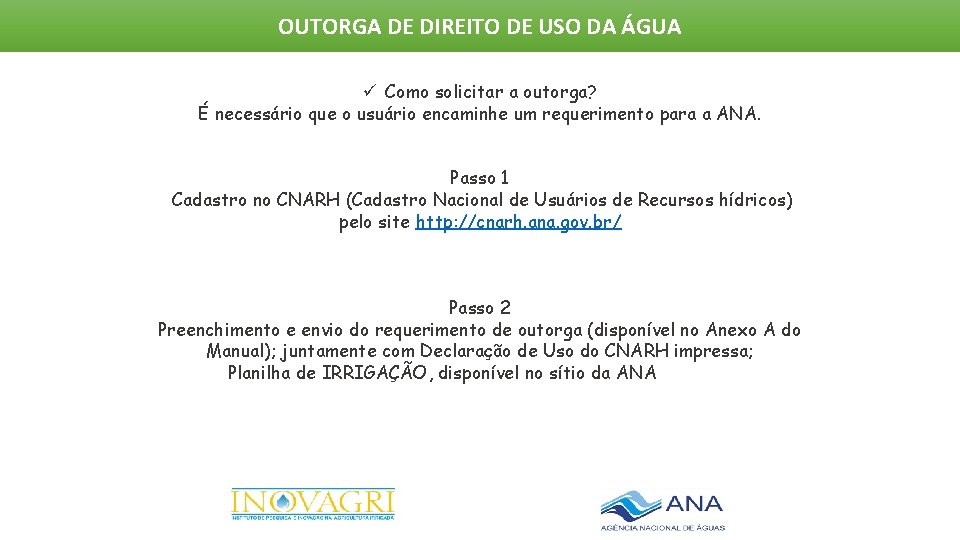 OUTORGA DE DIREITO DE USO DA ÁGUA ü Como solicitar a outorga? É necessário