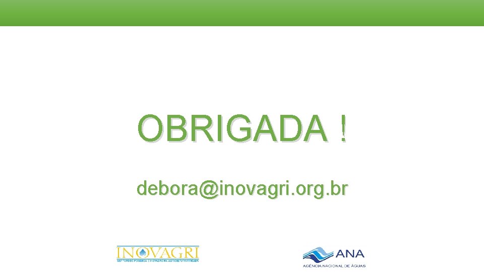 OBRIGADA ! debora@inovagri. org. br 