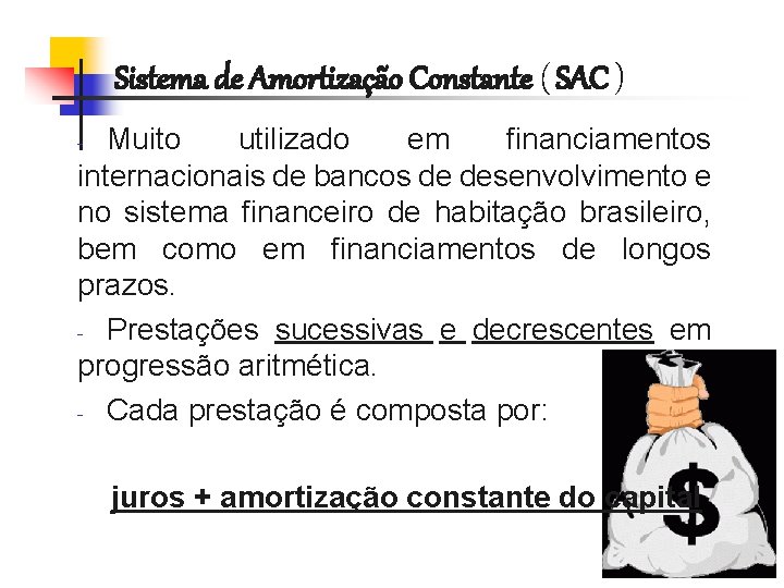 Sistema de Amortização Constante ( SAC ) Muito utilizado em financiamentos internacionais de bancos