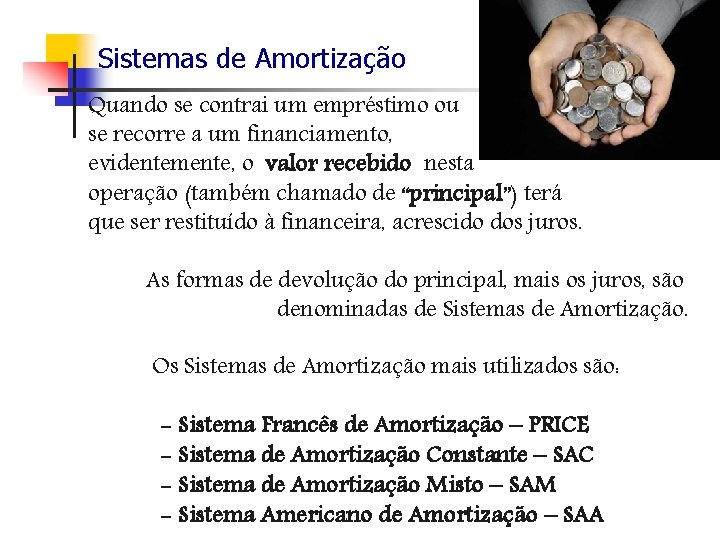 Sistemas de Amortização Quando se contrai um empréstimo ou se recorre a um financiamento,