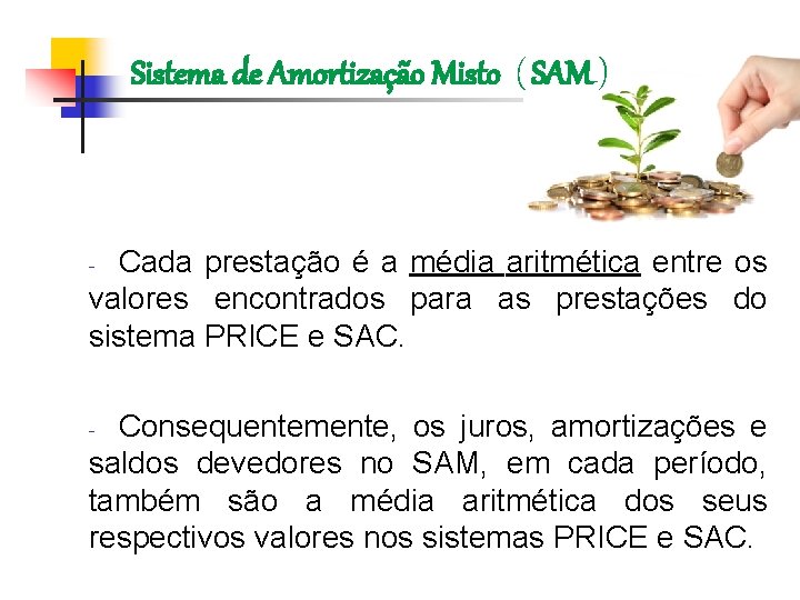 Sistema de Amortização Misto ( SAM ) Cada prestação é a média aritmética entre