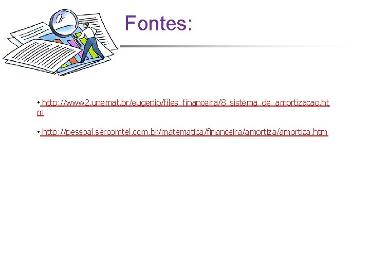 Fontes: • http: //www 2. unemat. br/eugenio/files_financeira/8_sistema_de_amortizacao. ht m • http: //pessoal. sercomtel. com.