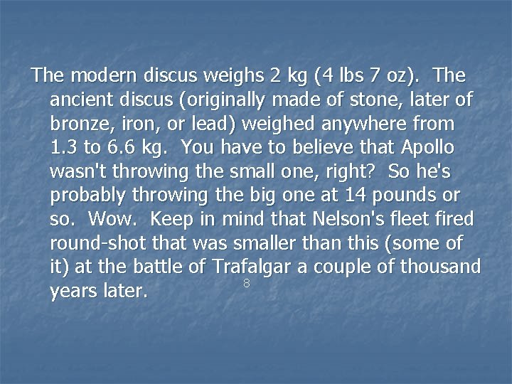 The modern discus weighs 2 kg (4 lbs 7 oz). The ancient discus (originally