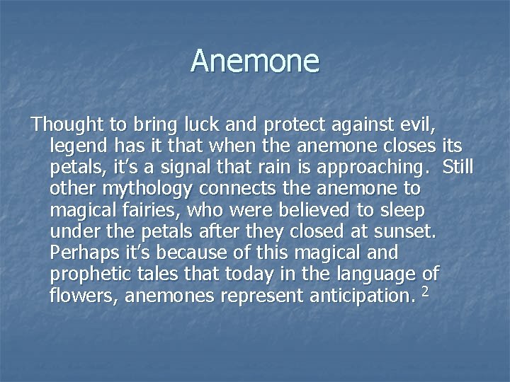 Anemone Thought to bring luck and protect against evil, legend has it that when