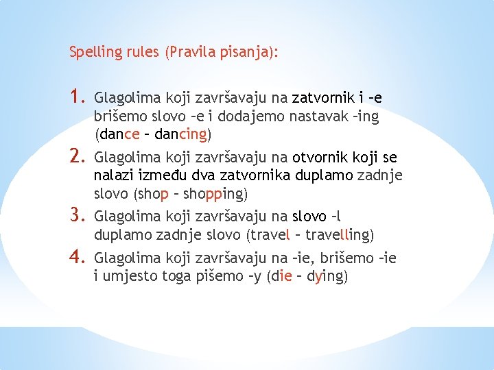 Spelling rules (Pravila pisanja): 1. Glagolima koji završavaju na zatvornik i –e brišemo slovo