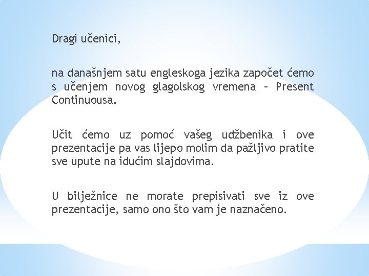 Dragi učenici, na današnjem satu engleskoga jezika započet ćemo s učenjem novog glagolskog vremena