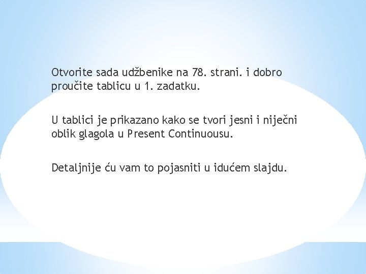 Otvorite sada udžbenike na 78. strani. i dobro proučite tablicu u 1. zadatku. U