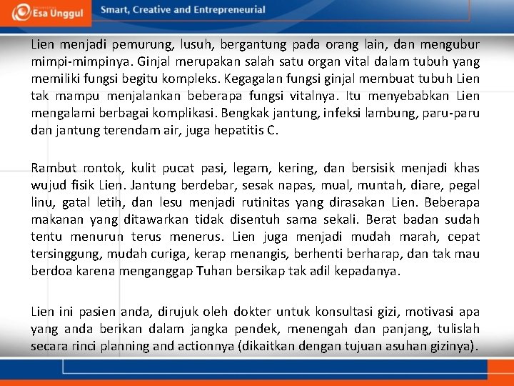 Lien menjadi pemurung, lusuh, bergantung pada orang lain, dan mengubur mimpi-mimpinya. Ginjal merupakan salah