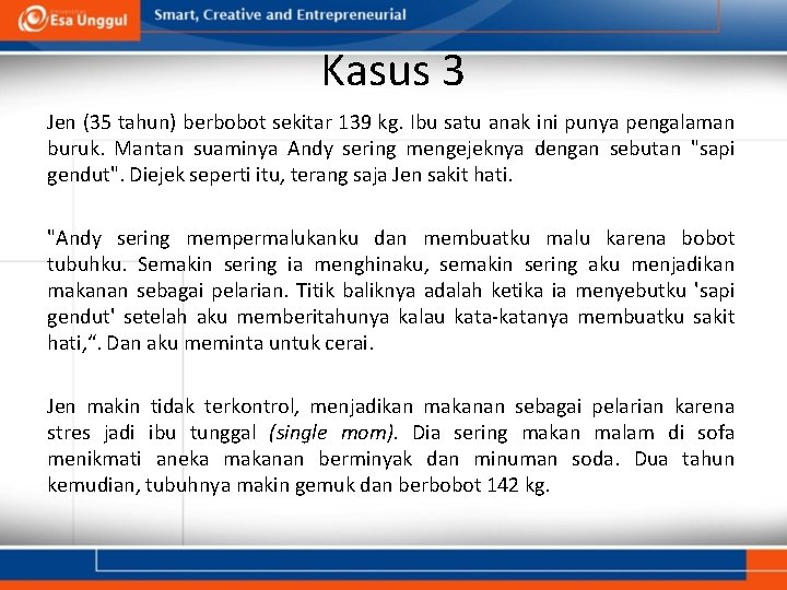 Kasus 3 Jen (35 tahun) berbobot sekitar 139 kg. Ibu satu anak ini punya