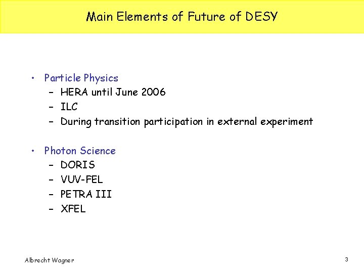 Main Elements of Future of DESY • Particle Physics – HERA until June 2006