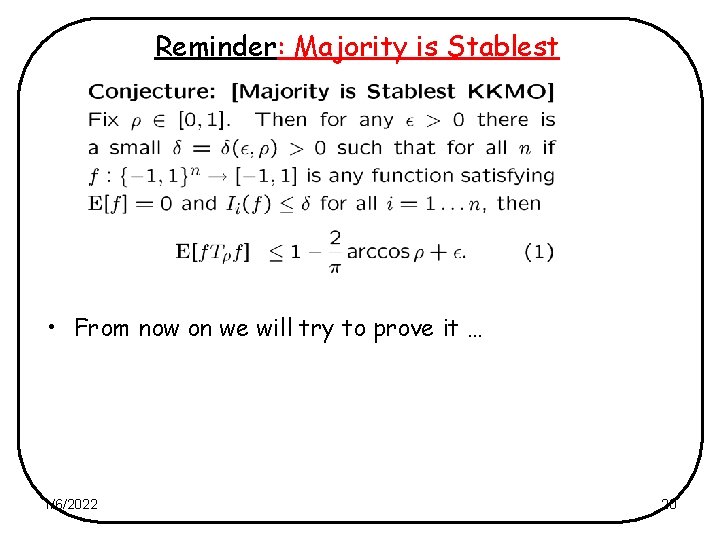 Reminder: Majority is Stablest • From now on we will try to prove it