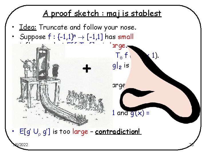 A proof sketch : maj is stablest • Idea: Truncate and follow your nose.