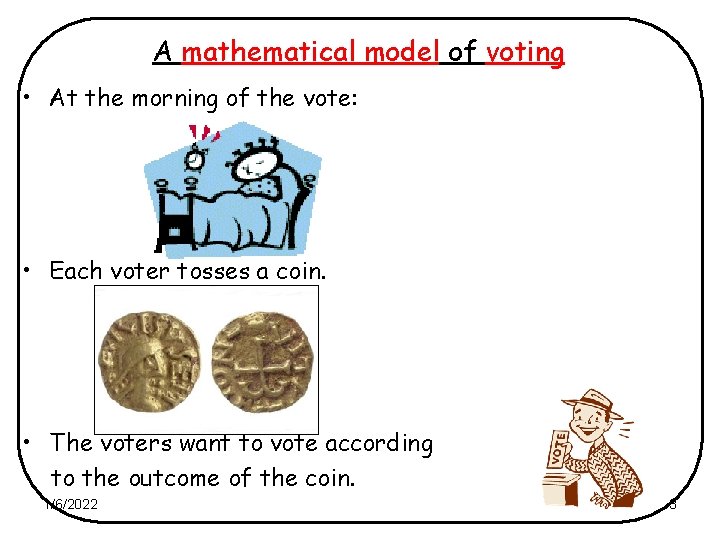 A mathematical model of voting • At the morning of the vote: • Each