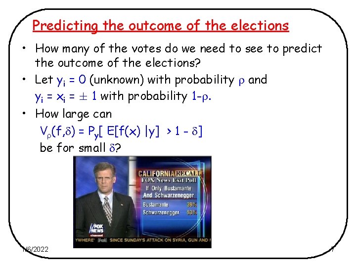Predicting the outcome of the elections • How many of the votes do we