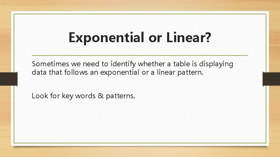 Exponential or Linear? Sometimes we need to identify whether a table is displaying data
