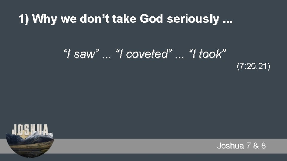 1) Why we don’t take God seriously. . . “I saw”. . . “I