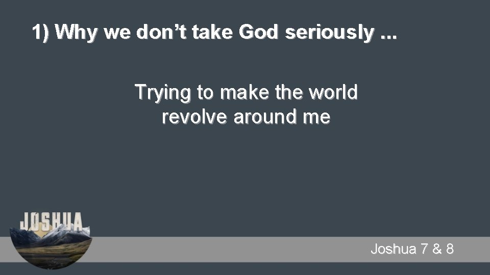 1) Why we don’t take God seriously. . . Trying to make the world