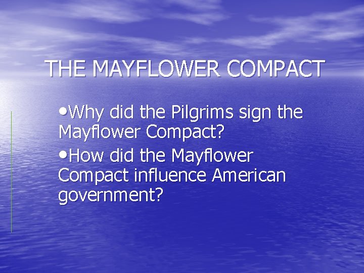 THE MAYFLOWER COMPACT • Why did the Pilgrims sign the Mayflower Compact? • How