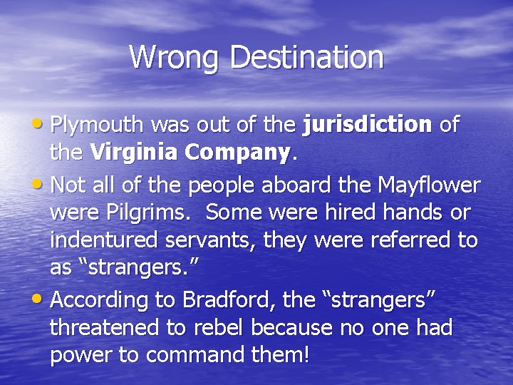 Wrong Destination • Plymouth was out of the jurisdiction of the Virginia Company. •