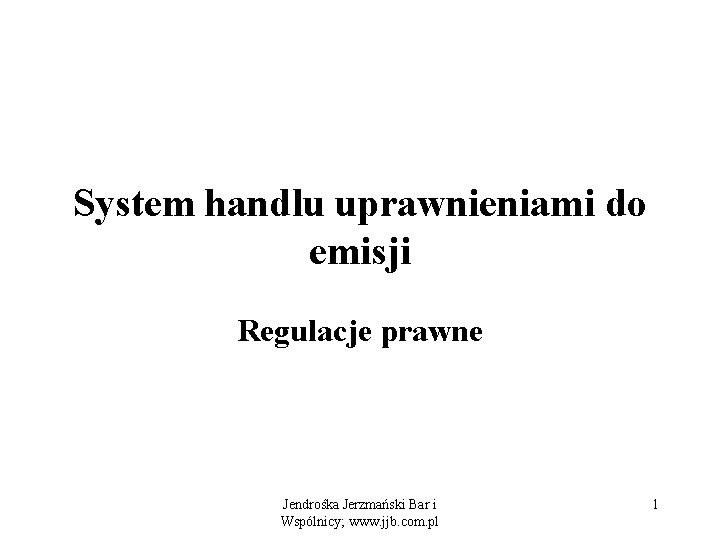 System handlu uprawnieniami do emisji Regulacje prawne Jendrośka Jerzmański Bar i Wspólnicy; www. jjb.