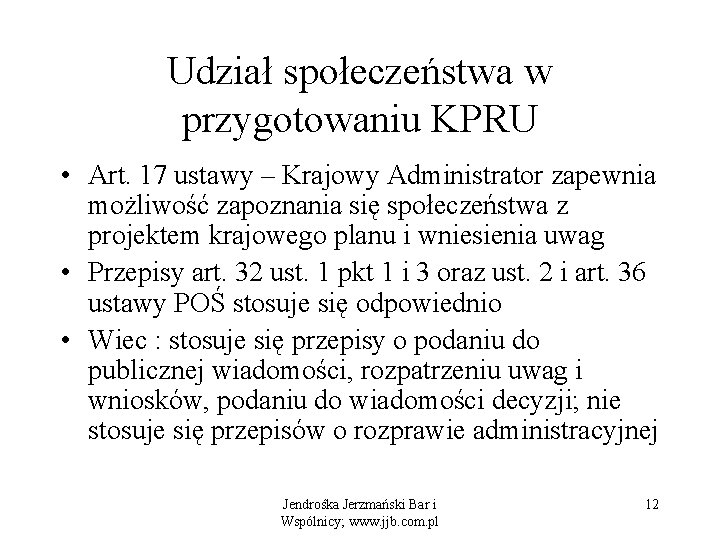 Udział społeczeństwa w przygotowaniu KPRU • Art. 17 ustawy – Krajowy Administrator zapewnia możliwość