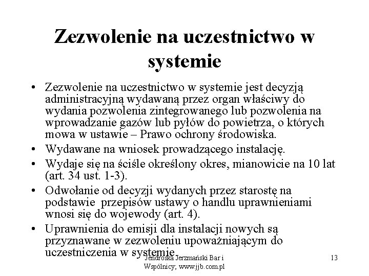 Zezwolenie na uczestnictwo w systemie • Zezwolenie na uczestnictwo w systemie jest decyzją administracyjną