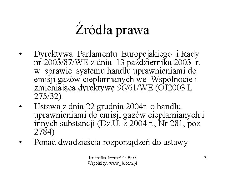 Źródła prawa • • • Dyrektywa Parlamentu Europejskiego i Rady nr 2003/87/WE z dnia