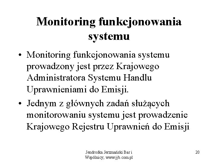 Monitoring funkcjonowania systemu • Monitoring funkcjonowania systemu prowadzony jest przez Krajowego Administratora Systemu Handlu