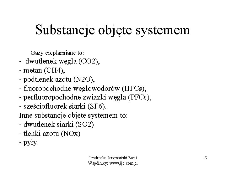 Substancje objęte systemem Gazy cieplarniane to: - dwutlenek węgla (CO 2), - metan (CH