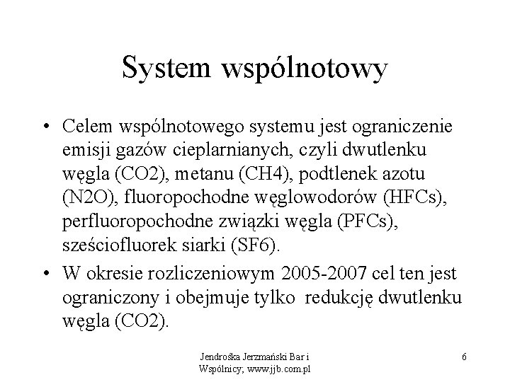 System wspólnotowy • Celem wspólnotowego systemu jest ograniczenie emisji gazów cieplarnianych, czyli dwutlenku węgla