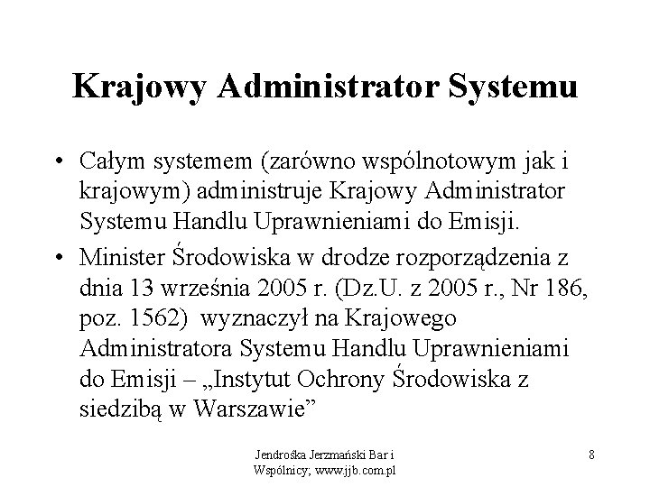 Krajowy Administrator Systemu • Całym systemem (zarówno wspólnotowym jak i krajowym) administruje Krajowy Administrator