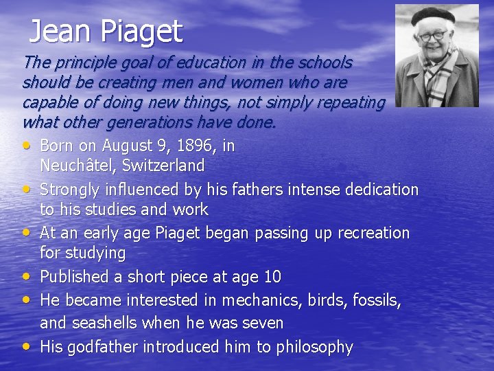 Jean Piaget The principle goal of education in the schools should be creating men